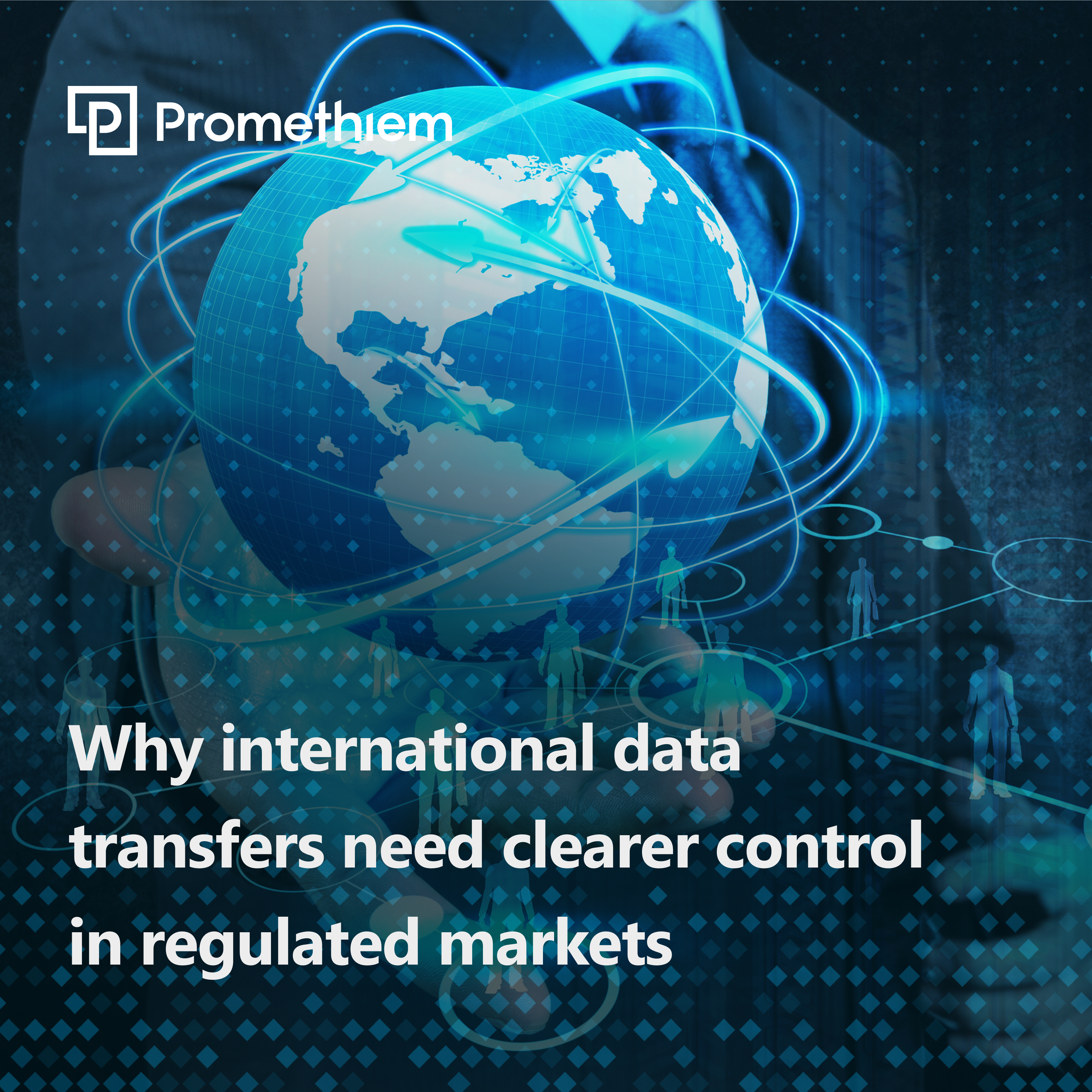 Why International Data Transfers Need Clearer Control in Regulated Markets