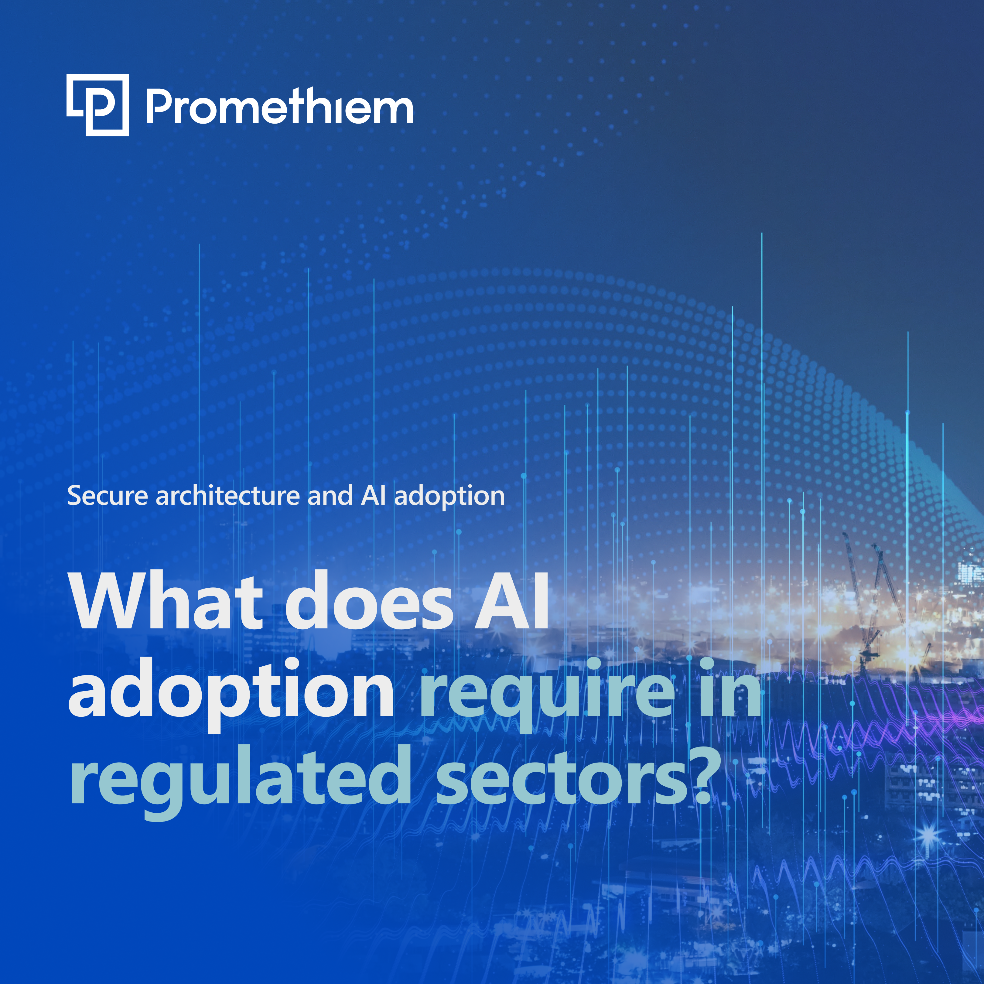 How Secure Architecture Supports AI Adoption in Regulated Sectors